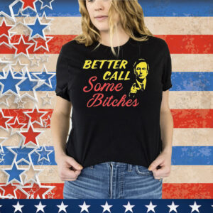 Official Better Call Some Bitches Tee Shirt
