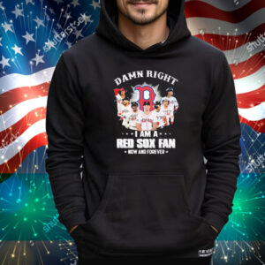 Official Damn Right I Am A Boston Red Sox Fan Now And Forever Signatures Tee Shirt
