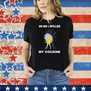 Oh No I Spilled My Cocaine Rain Tee Shirt