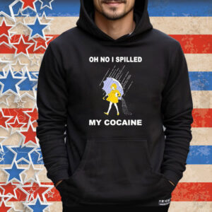 Oh No I Spilled My Cocaine Rain Tee Shirt
