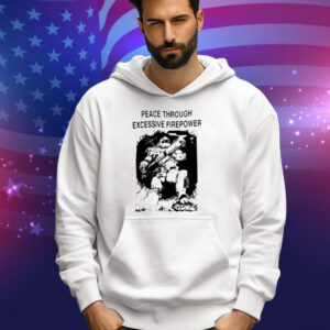 Peace Through Excessive Firepower Tee Shirt
