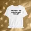 Protect Me From What I Want T-Shirt