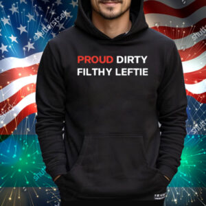 Proud Dirty Filthy Leftie Tee Shirt