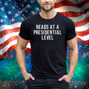 Reads At A Presidential Level Tee Shirt