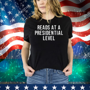 Reads At A Presidential Level Tee Shirt