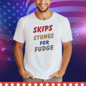 Skips Stones For Fudge Tee Shirt