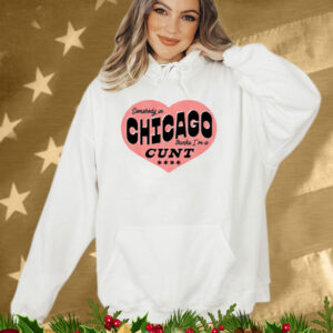 Somebody In Chicago Thinks I'm A Cunt T-Shirt
