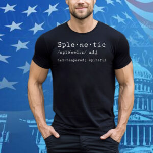 Splenetic Bad-Tempered Spiteful Tee Shirt
