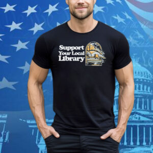 Support Your Local Library Tee Shirt
