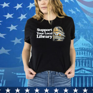 Support Your Local Library Tee Shirt