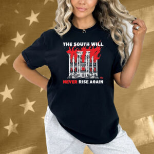 The South Will Never Rise Again Shirt