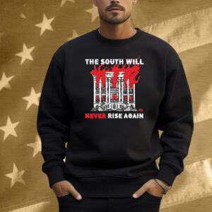 The South Will Never Rise Again Shirt