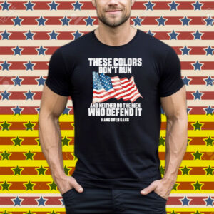 Tom Macdonald These Colors Don’t Run And Neither Do The Men Who Defend It Hang Over Gang American Tee Shirt
