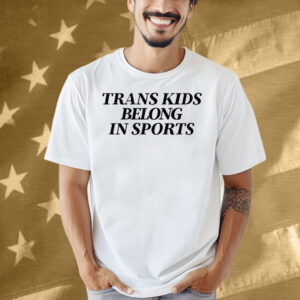 Trans Kids Belong In Sports Shirt