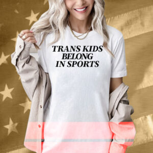 Trans Kids Belong In Sports Shirt