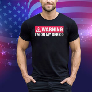 Warning I’m On My Deriod Tee Shirt