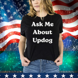 What’s Ask Me About UpDog Tee Shirt