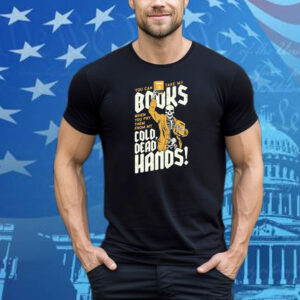 You Can Take My Books When You Pry Them From My Cold Dead Hands Skeleton Tee Shirt