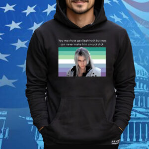 You May Hate Gay Sephiroth But You Can Never Make Him Unsuck Dick Tee Shirt