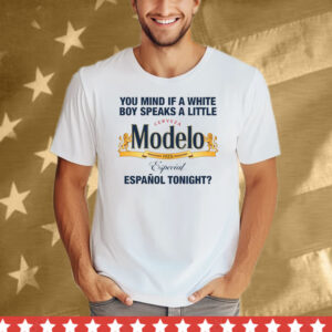 You Mind If A White Boy Speaks A Little Español Tonight Tee Shirt