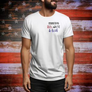 Brought To You Courtesy Of The Red White & Blue Tee Shirt