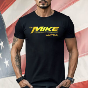 DJ Mike Lopez Shirt