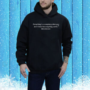 Everything’s A Conspiracy When You Don’t Know How Anything Works Doss Discourse Tee Shirt
