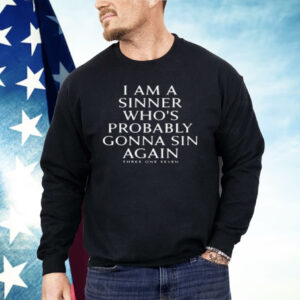 I Am A Sinner Whos Probably Gonna Sin Again Shirt