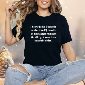 I Blew John Summit Under The DJ Booth At Brooklyn Mirage Shirt