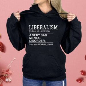 Liberalism A Very Sad Mental Disorder Shirt