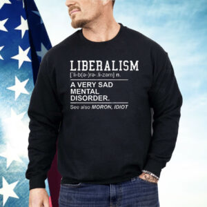 Liberalism A Very Sad Mental Disorder Shirt
