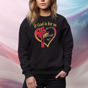 Louisville Cardinals If God Is For Us Who Can Be Against Us Tee Shirt