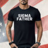 Sigma Father Funny Fathers Day Shirt
