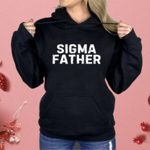 Sigma Father Funny Fathers Day Shirt