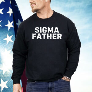 Sigma Father Funny Fathers Day Shirt