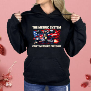 The Metric System Can't Measure Freedom Shirt