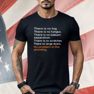 There Is No Fog There Is No Fungus Shirt