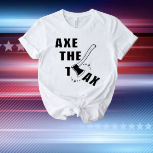 Axe the tax political T-Shirt