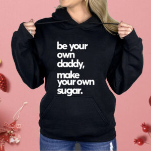 Be Your Own Daddy Make Your Own Sugar Shirt