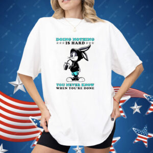 Bugs Bunny Doing Nothing Is Hard You Never Know When You’re Done Shirt