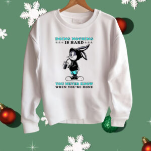 Bugs Bunny Doing Nothing Is Hard You Never Know When You’re Done Shirt