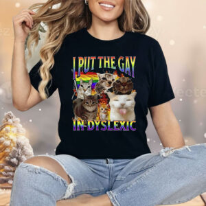 Cat In Put The Gay In Dyslexic Shirt