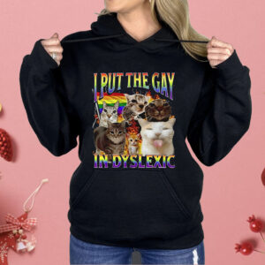 Cat In Put The Gay In Dyslexic Shirt