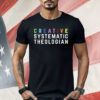 Creative Systematic Theologian Shirt