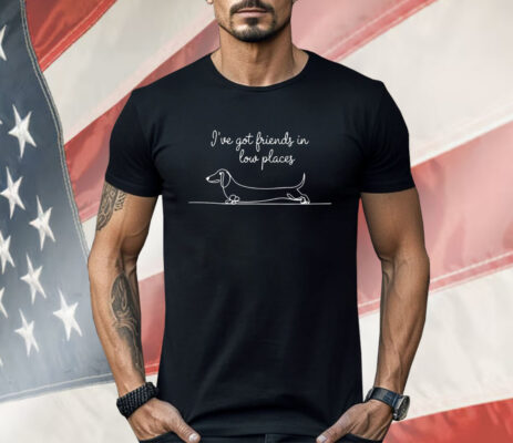 Dachshund Dog Friends In Low Places Shirt