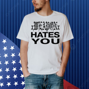 Dazestyle Xweaponx Hates You Shirt