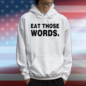 Eat Those Words T-Shirt