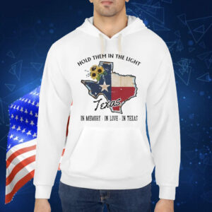 Hold Them In The Light In Memory In Love In Texas Hill Country Flood Relief Fundraiser Shirt
