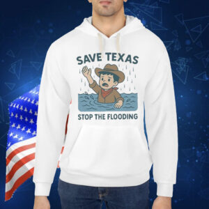 Save Texas Stop The Flooding Relief Shirt