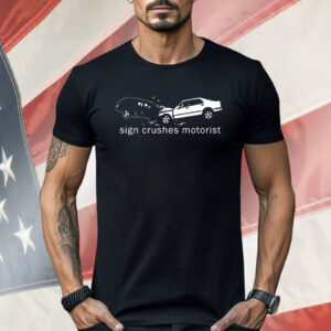 Sign Crushes Motorist Inside Out Shirt